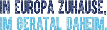 In Europa Zuhause, im Geratal Daheim.